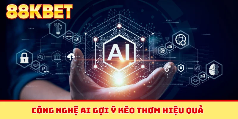 Công nghệ AI gợi ý kèo thơm hiệu quả